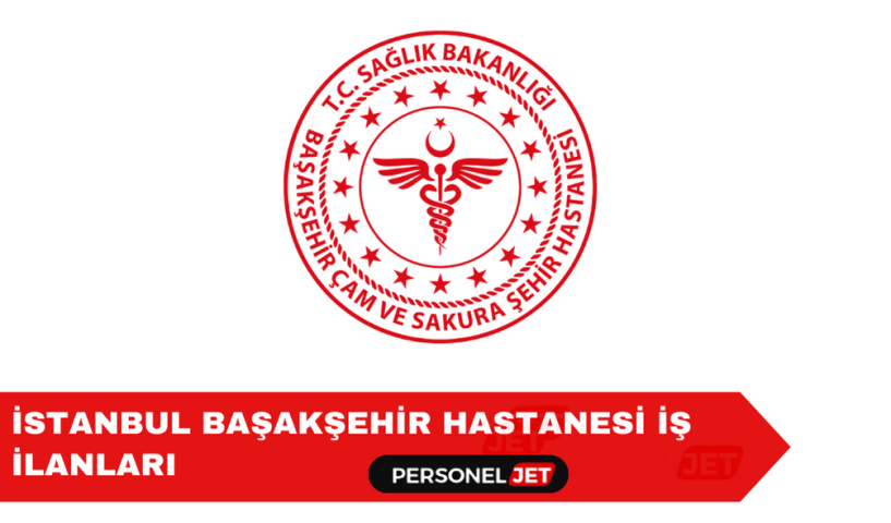İstanbul Başakşehir Şehir Hastanesi Personel Alımı ve İş İlanları 2024